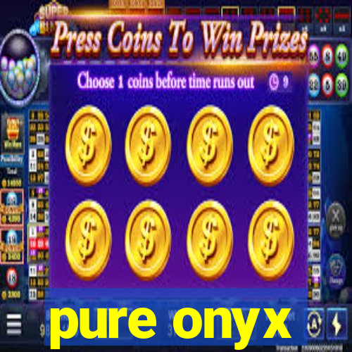pure onyx